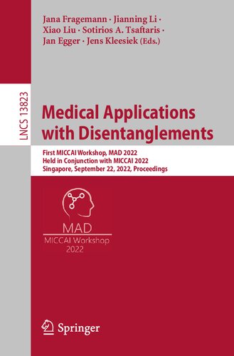 Medical Applications with Disentanglements. First MICCAI Workshop, MAD 2022 Held in Conjunction with MICCAI 2022 Singapore, September 22, 2022 Proceedings