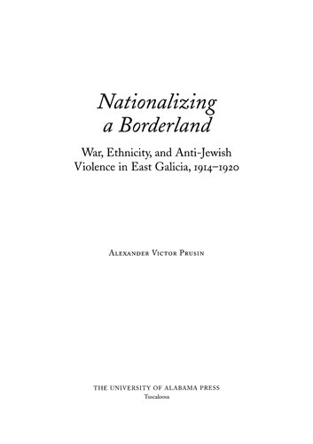 Nationalizing a Borderland: War, Ethnicity, and Anti-Jewish Violence in East Galicia, 1914–1920