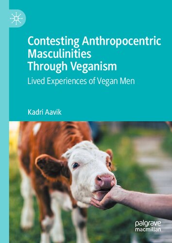 Contesting Anthropocentric Masculinities Through Veganism: Lived Experiences of Vegan Men