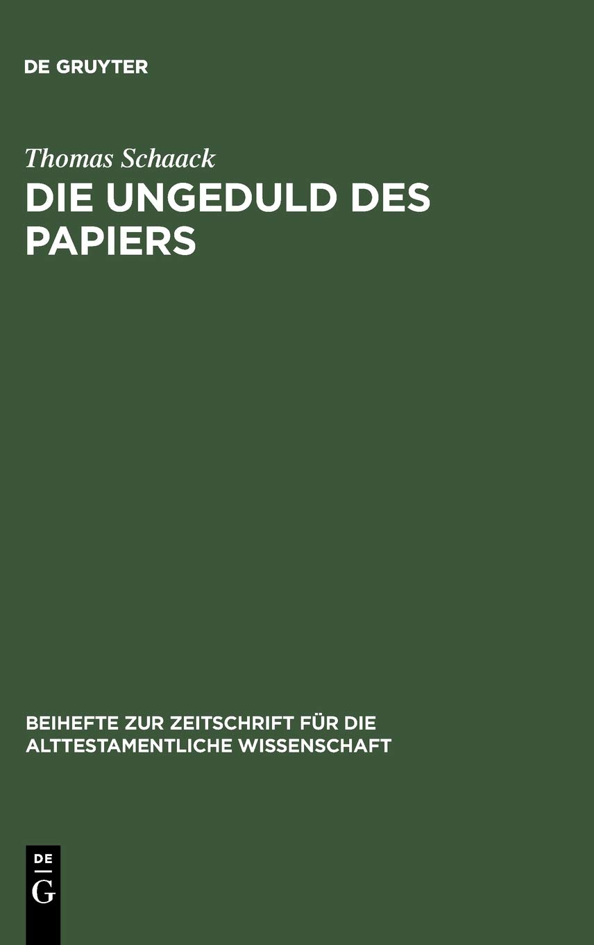 Die Ungeduld des Papiers: Studien zum alttestamentlichen Verständnis des Schreibens anhand des Verbums 