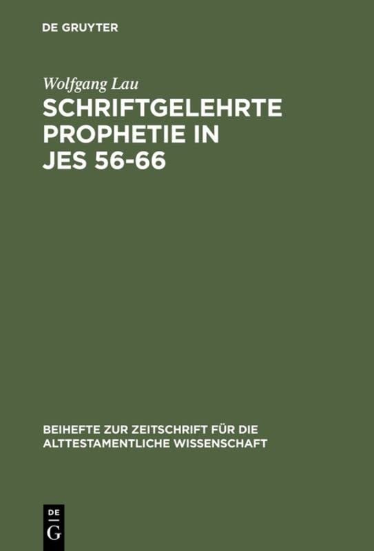 Schriftgelehrte Prophetie in Jes 56-66: Eine Untersuchung Zu Den Literarischen Bezügen in Den Letzten Elf Kapiteln Des Jesajabuches