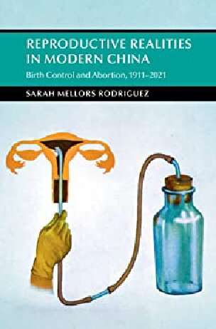 Reproductive Realities in Modern China: Birth Control and Abortion, 1911–2021