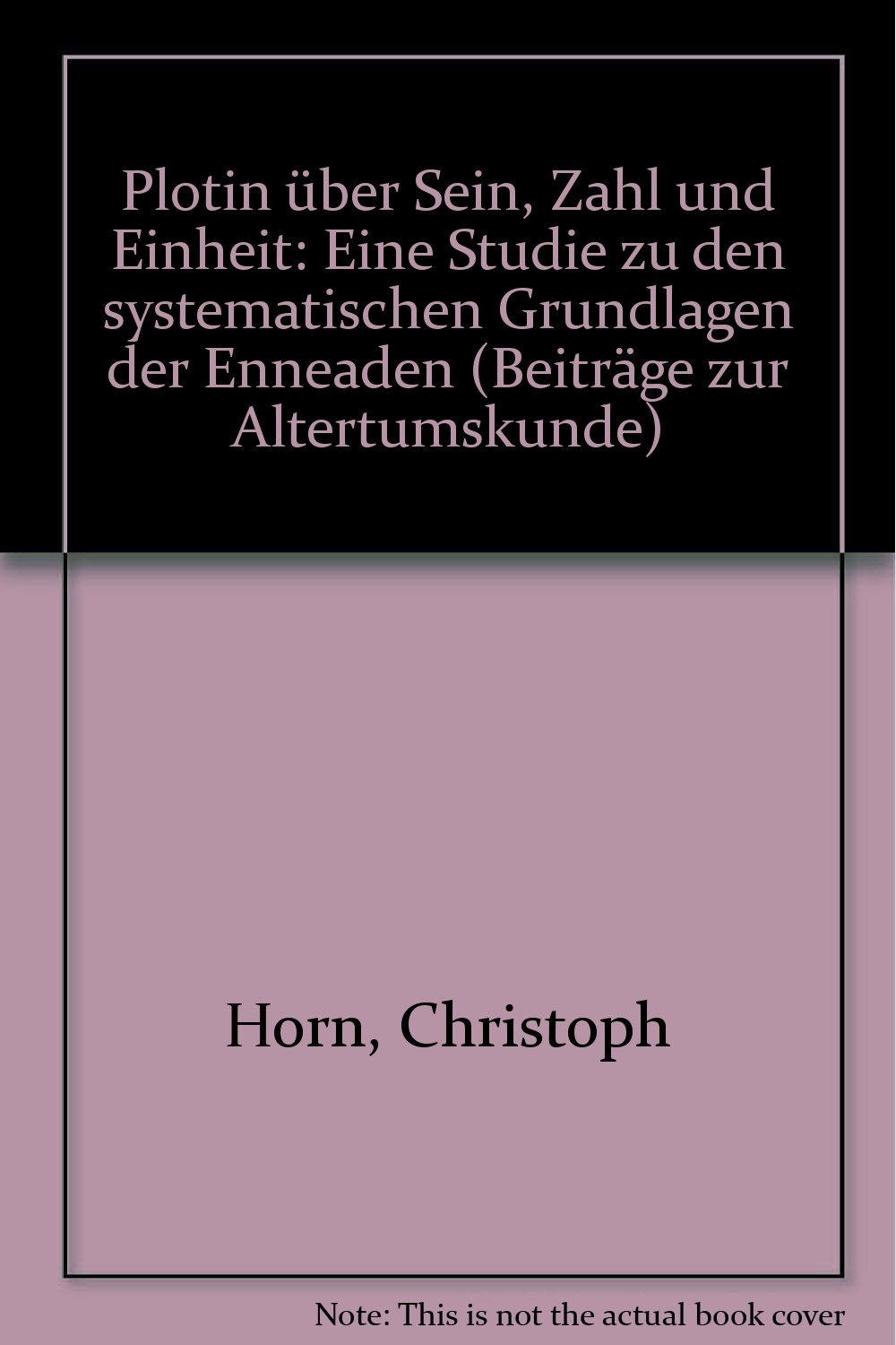 Plotin über Sein, Zahl und Einheit: Eine Studie zu den systematischen Grundlagen der Enneaden