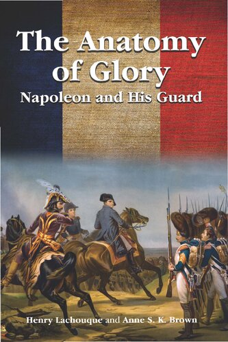 The Anatomy of Glory: Napoleon and His Guard