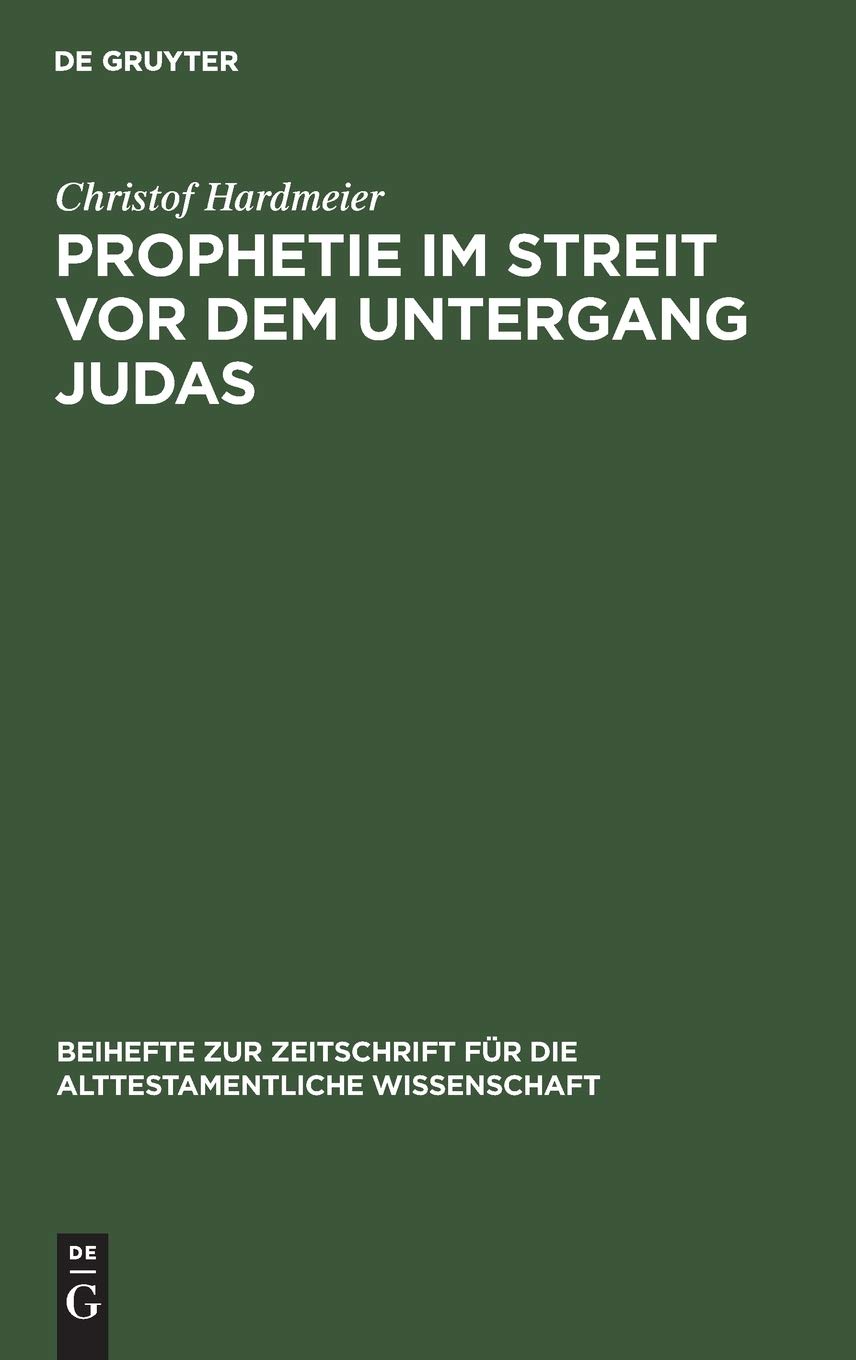 Prophetie im Streit vor dem Untergang Judas: Erzählkommunikative Studien zur Entstehungssituation der Jesaja- und Jeremiaerzählungen in II Reg 18¿20 und Jer 37¿40
