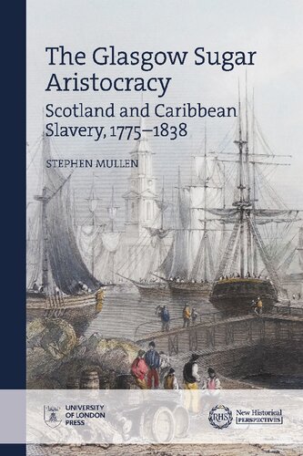The Glasgow Sugar Aristocracy: Scotland and Caribbean Slavery, 1775–1838