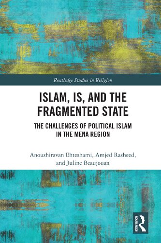 Islam, IS and the Fragmented State: The Challenges of Political Islam in the MENA Region (Routledge Studies in Religion)
