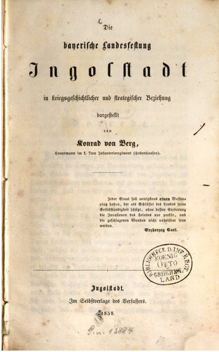 Die bayerische Landesfestung Ingolstadt in kriegsgeschichtlicher und strategischer Hinsicht dargestellt