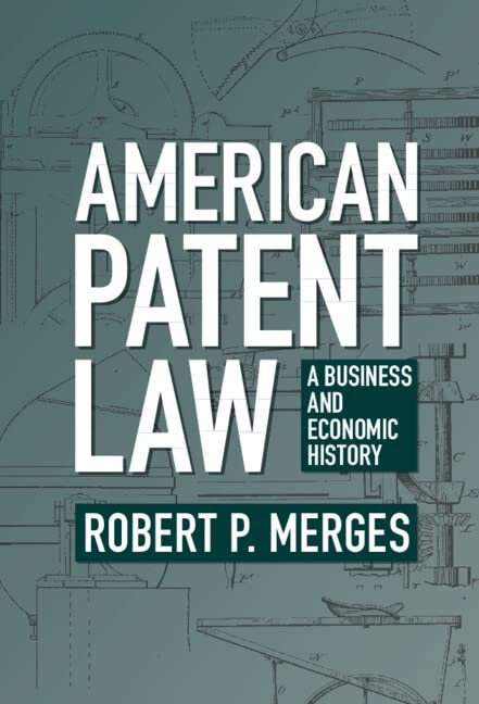 American Patent Law: A Business and Economic History
