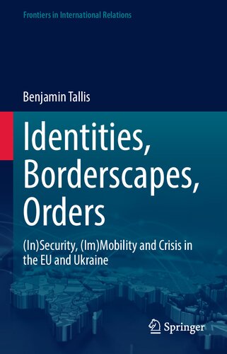 Identities, Borderscapes, Orders: (In)Security, (Im)Mobility and Crisis in the EU and Ukraine