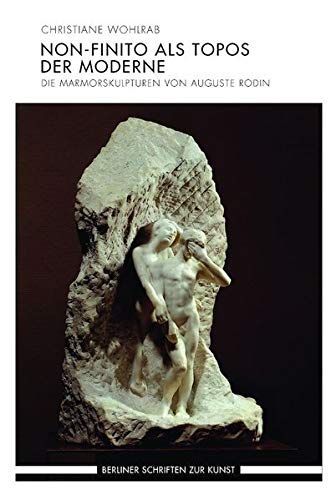 Non-finito als Topos der Moderne: Die Marmorskulpturen von Auguste Rodin
