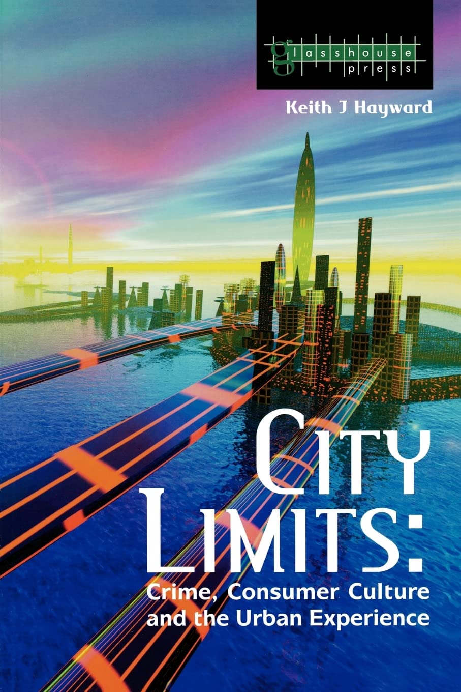 City Limits: Crime, Consumer Culture and the Urban Experience