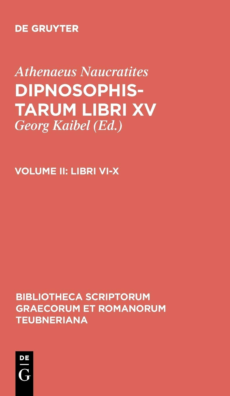 Athenaei Maucratitae dipnosophistarum libri XV: Vol. II Libri VI-X