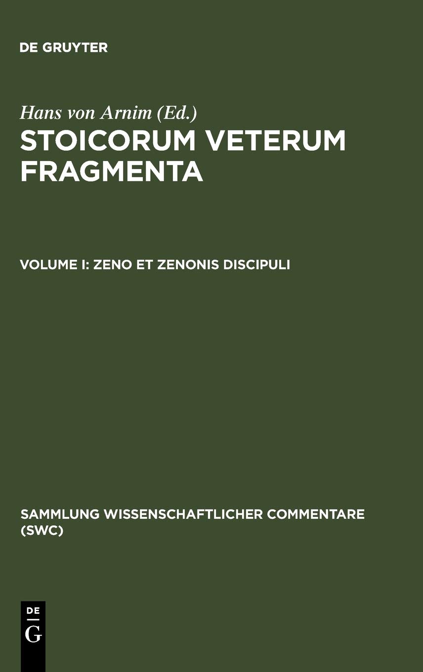 Stoicorum Veterum Fragmenta Vol I:  Zeno et Zenonis discipuli
