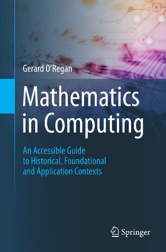 Mathematics in Computing: An Accessible Guide to Historical, Foundational and Application Contexts