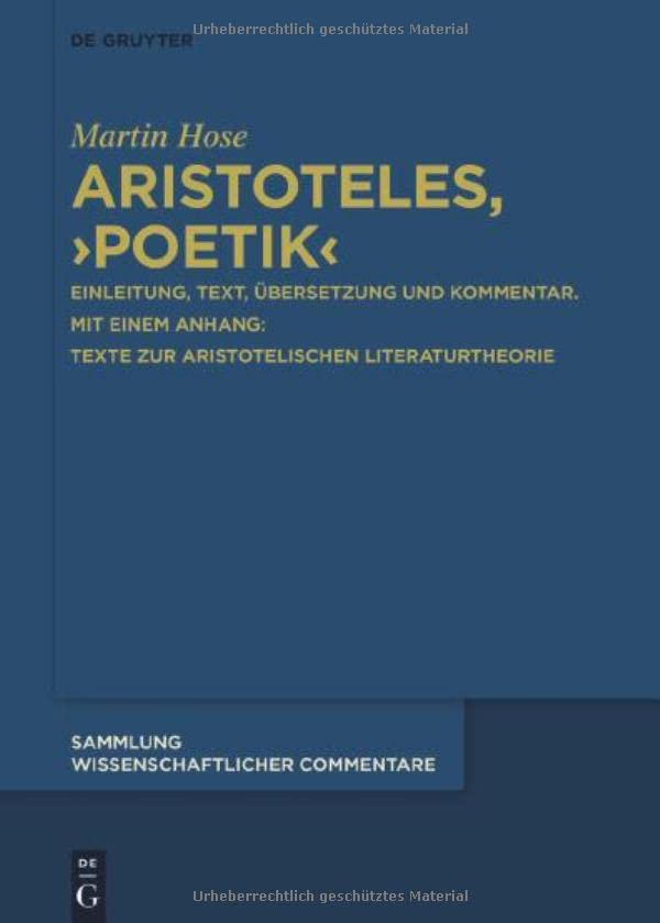 Aristoteles, › Poetik‹: Einleitung, Text, Übersetzung und Kommentar. Mit einem Anhang: Texte zur aristotelischen Literaturtheorie. Band 1
