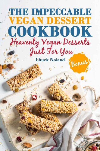 The Impeccable Vegan Dessert Cookbook: Heavenly Vegan Desserts Just For You