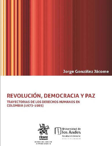 Revolución, democracia y paz. Trayectorias de los derechos humanos en Colombia (1973-1985)