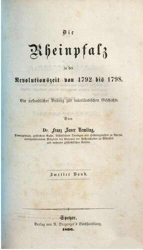 Die Rheinpfalz in der Revolutionszeit von 1792 bis 1798 ; ein urkundlicher Beitrag zur vaterländischen Geschichte
