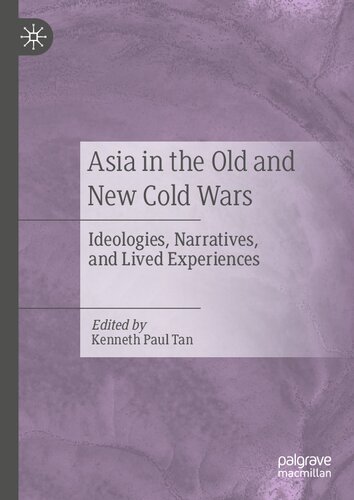 Asia in the Old and New Cold Wars: Ideologies, Narratives, and Lived Experiences