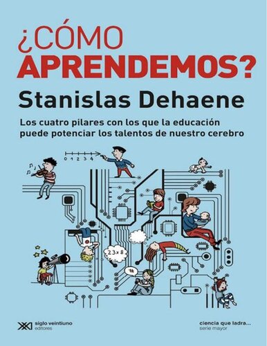 ¿Cómo aprendemos?: Los cuatro pilares con los que la educación puede potenciar los talentos de nuestro cerebro (Ciencia que Ladra� serie Mayor) (Spanish Edition)