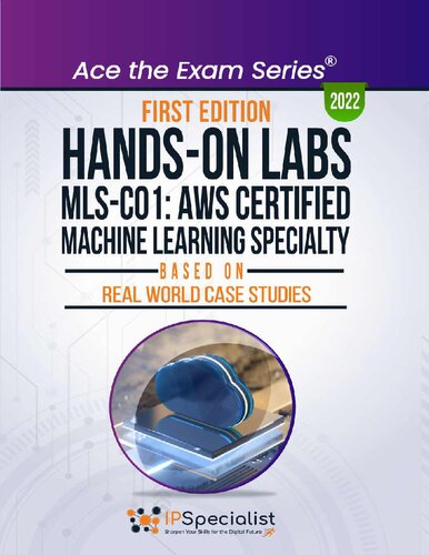 Hands-On Labs: MLS-CO1: AWS Certified Machine Learning Specialty-  Based On Real World Case Studies