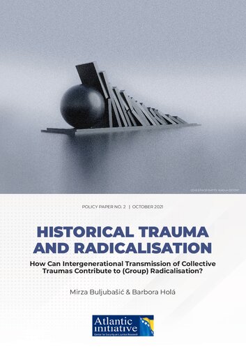 Historical Trauma and Radicalisation: How Intergenerational Transmission of Collective Traumas Contribute to (Group) Radicalisation/Extremism?
