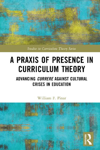 A Praxis of Presence in Curriculum Theory: Advancing Currere against Cultural Crises in Education