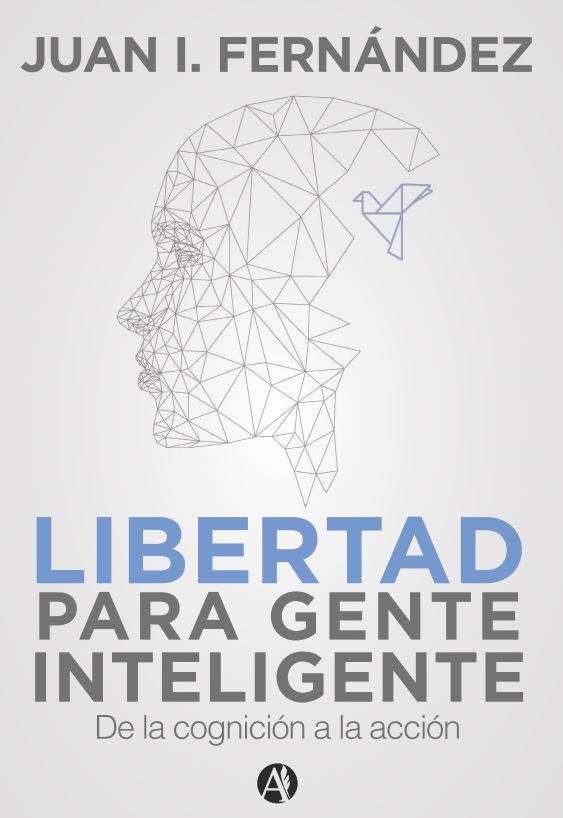 Libertad Para Gente Inteligente: De La Cognicion a la Accion
