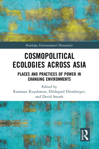 Cosmopolitical Ecologies Across Asia: Places and Practices of Power in Changing Environments (Routledge Environmental Humanities)