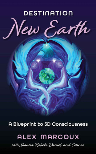 Destination New Earth: A Blueprint to 5D Consciousness