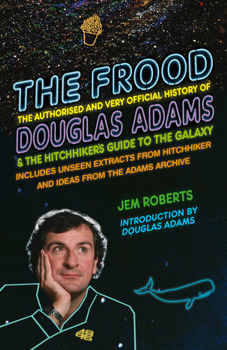 The Frood: The Authorised and Very Official History of Douglas Adams and the Hitchhiker's Guide to the Galaxy