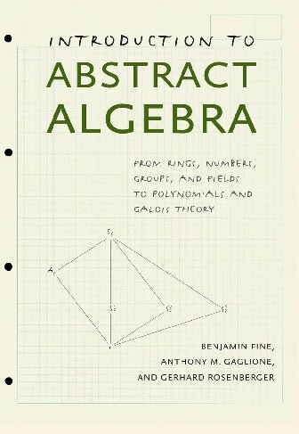 Introduction to Abstract Algebra: From Rings, Numbers, Groups, and Fields to Polynomials and Galois Theory
