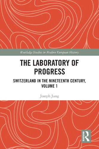 The Laboratory of Progress: Switzerland in the Nineteenth Century, Volume 1
