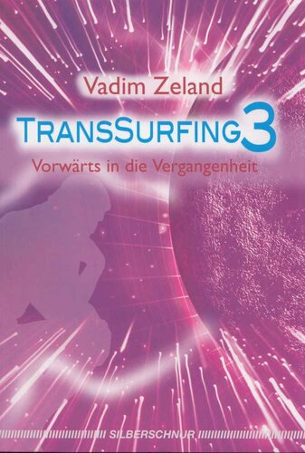 Transsurfing 3  Vorwärts in die Vergangenheit