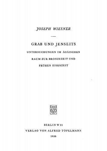 Grab und Jenseits. Untersuchungen im ägäischen Raum zur Bronzezeit und frühen Eisenzeit