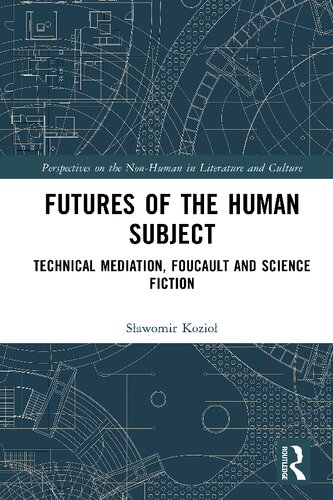 Futures of the Human Subject: Technical Mediation, Foucault and Science Fiction