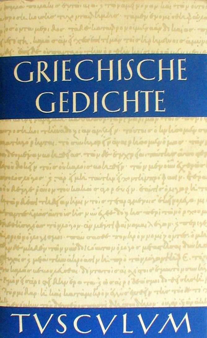 Griechische Gedichte. Mit Übertragungen deutscher Dichter, herausgegeben von Horst Rüdiger.