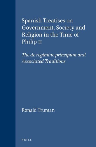 Spanish Treatises on Government, Society and Religion in the Time of Philip II: The 