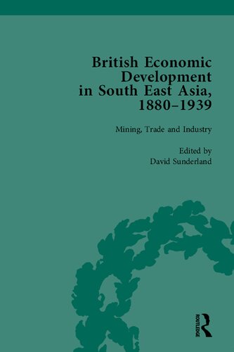 British Economic Development in South East Asia, 1880–1939, Volume 2: Mining, Trade and Industry