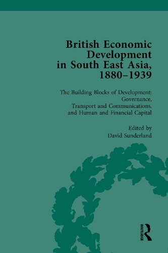 British Economic Development in South East Asia, 1880–1939, Volume 3: The Building Blocks of Development: Governance, Transport and Communications, and Human and Financial Capital