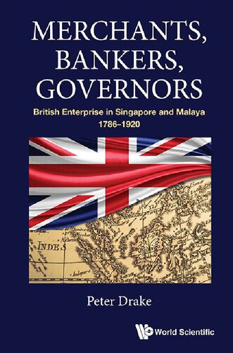 Merchants, Bankers, Governors: British Enterprise in Singapore and Malaya, 1786-1920