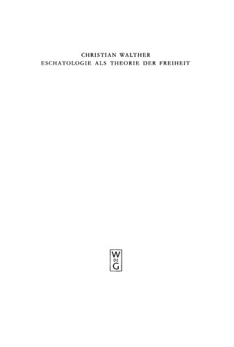 Eschatologie als Theorie der Freiheit: Einführung in neuzeitliche Gestalten eschatologischen Denkens