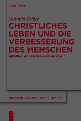 Christliches Leben und die Verbesserung des Menschen: Enhancement und Heiligung bei Calvin