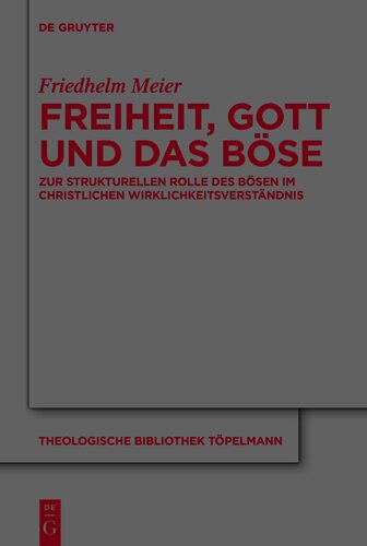 Freiheit, Gott und das Böse: Zur strukturellen Rolle des Bösen im christlichen Wirklichkeitsverständnis