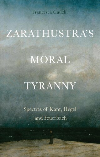 Zarathustra's moral tyranny: Spectres of Kant, Hegel and Feuerbach