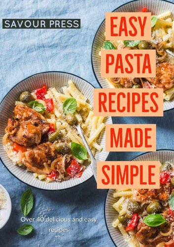 Easy Pasta Recipes Made Simple: Over 40 Easy and Delicious Pasta Recipes in this Cookbook