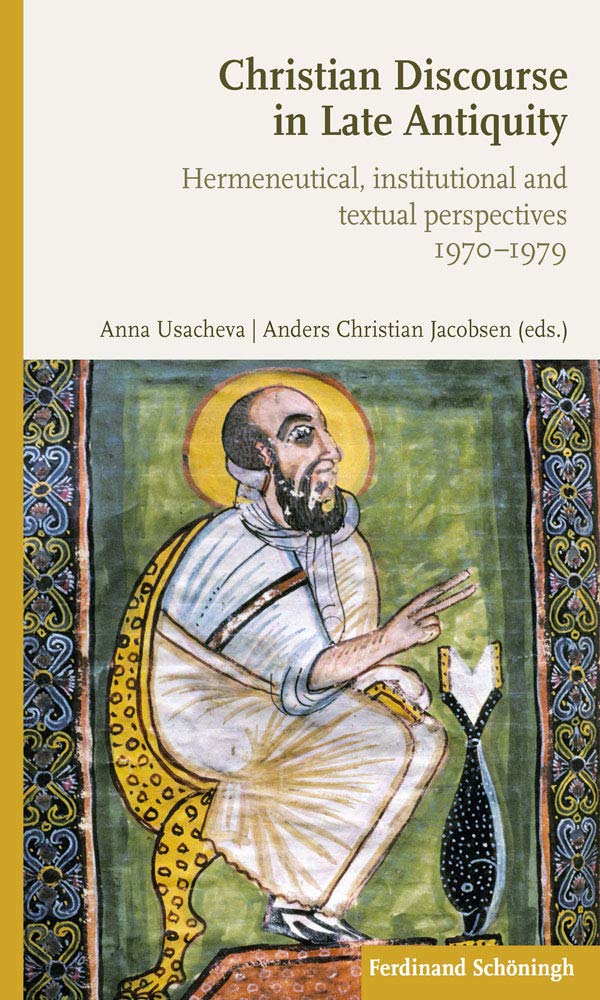 Christian Discourse in Late Antiquity: Hermeneutical, Institutional and Textual Perspectives
