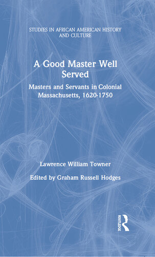 A Good Master Well Served: Masters and Servants in Colonial Massachusetts, 1620-1750