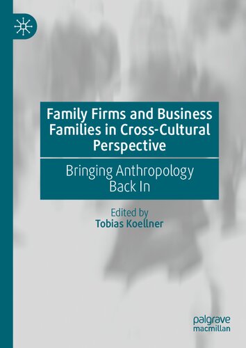 Family Firms and Business Families in Cross-Cultural Perspective: Bringing Anthropology Back In